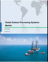 Global Subsea Processing Systems Market 2018-2022
